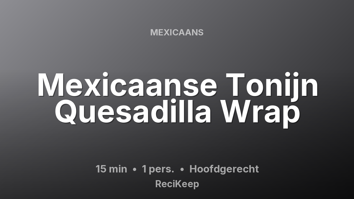 Receptkaart Mexicaanse Tonijn Quesadilla Wrap – Hoofdgerecht