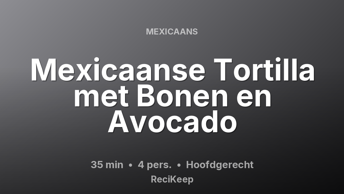 Receptkaart Mexicaanse Tortilla met Bonen en Avocado – Hoofdgerecht