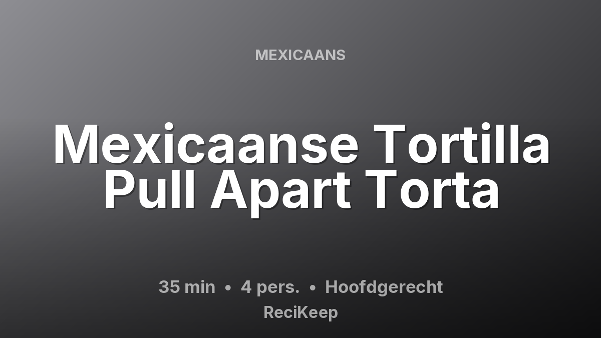 Receptkaart Mexicaanse Tortilla Pull Apart Torta – Hoofdgerecht