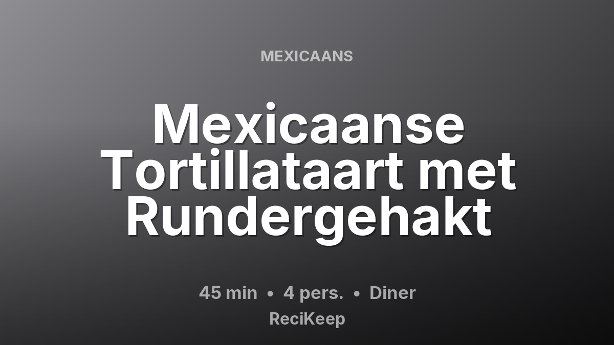 Receptkaart Mexicaanse Tortillataart met Rundergehakt – Diner