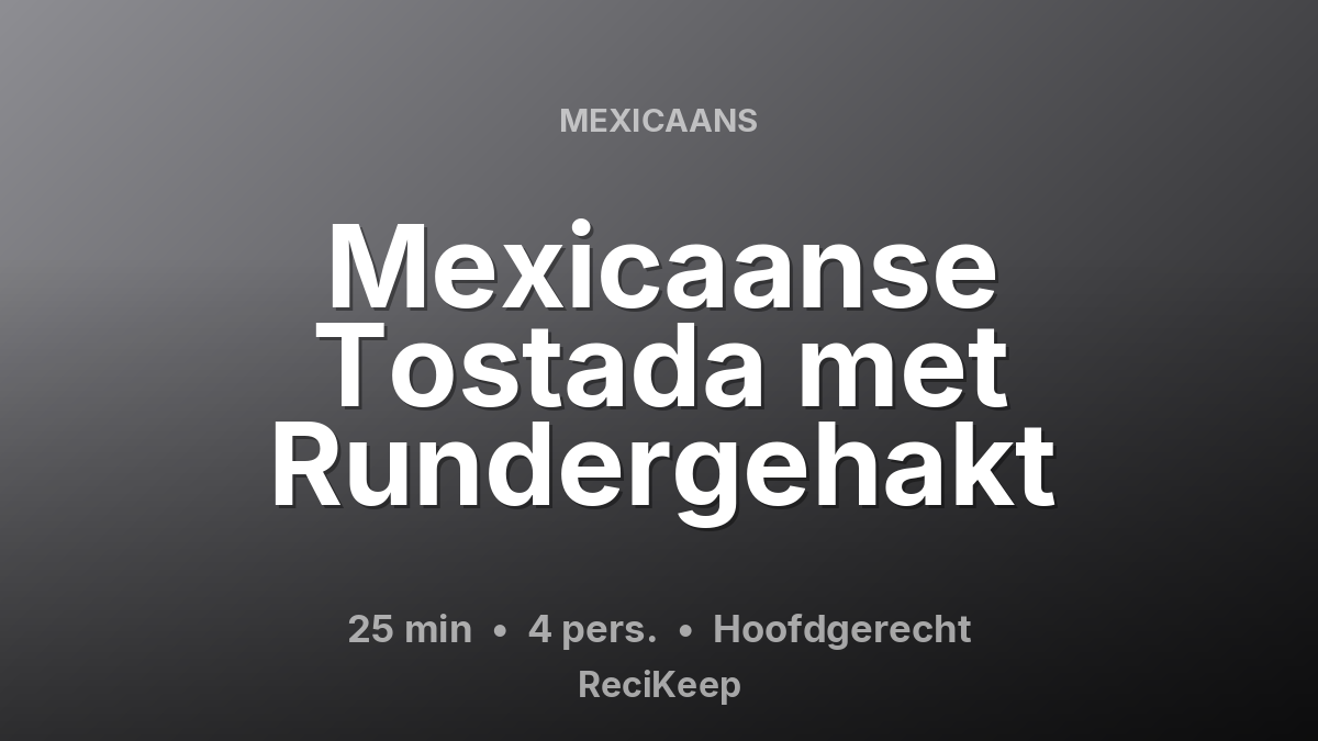 Receptkaart Mexicaanse Tostada met Rundergehakt – Hoofdgerecht