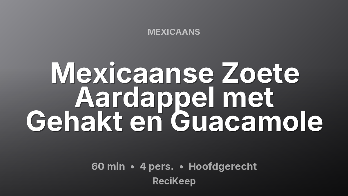 Receptkaart Mexicaanse Zoete Aardappel met Gehakt en Guacamole – Hoofdgerecht