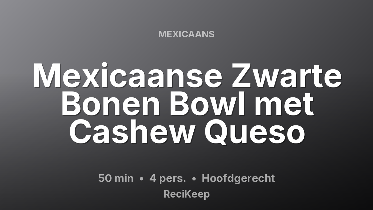 Receptkaart Mexicaanse Zwarte Bonen Bowl met Cashew Queso – Hoofdgerecht