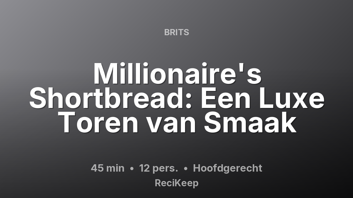 Receptkaart Millionaire's Shortbread: Een Luxe Toren van Smaak – Hoofdgerecht