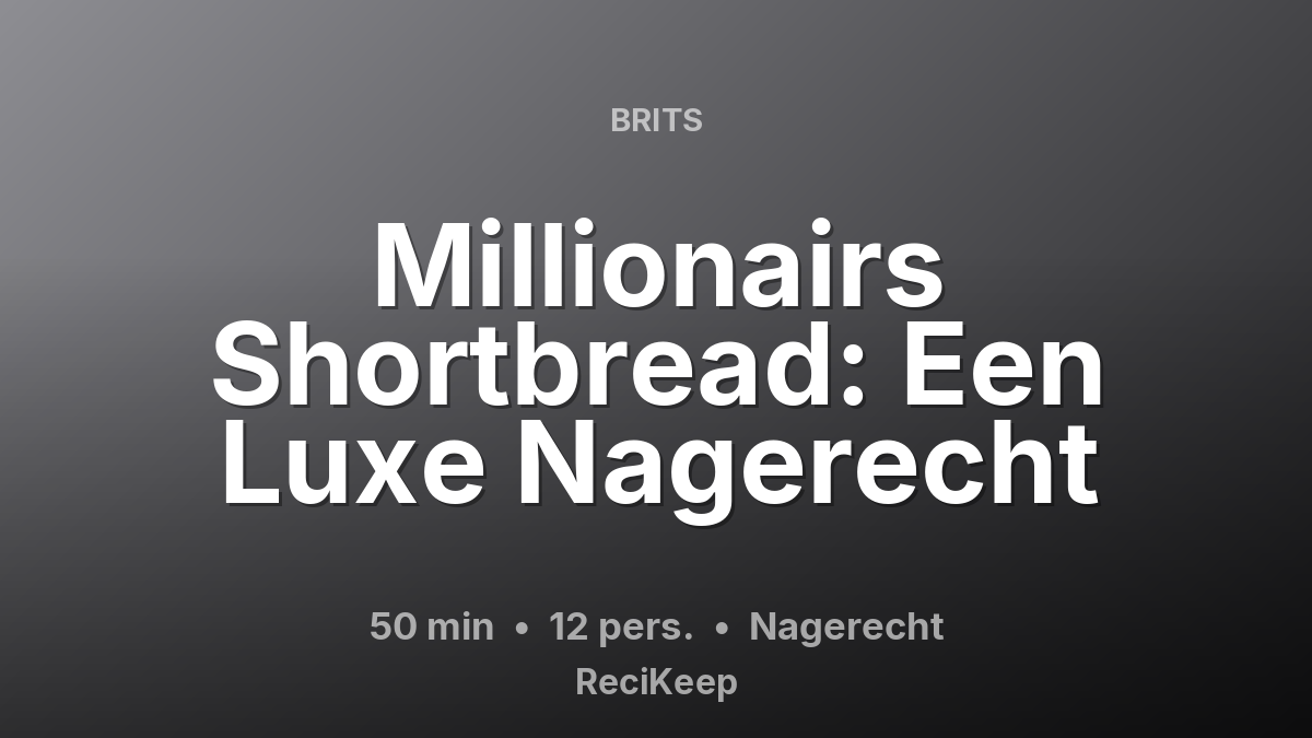 Receptkaart Millionairs Shortbread: Een Luxe Nagerecht – Nagerecht