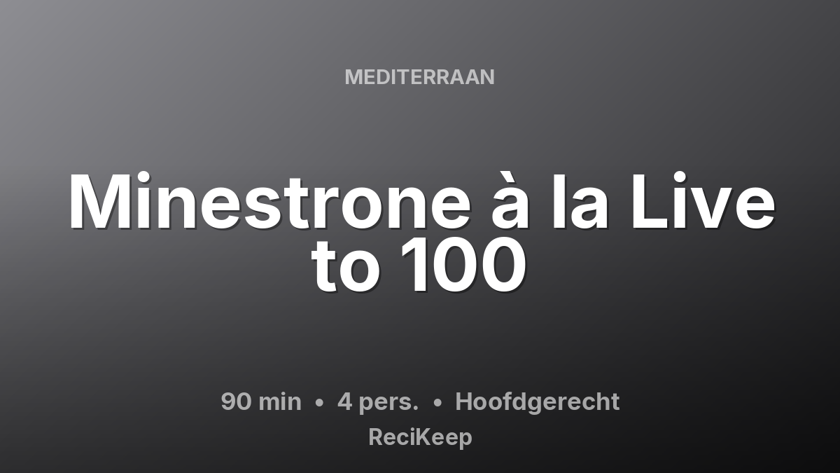 Receptkaart Minestrone à la Live to 100 – Hoofdgerecht