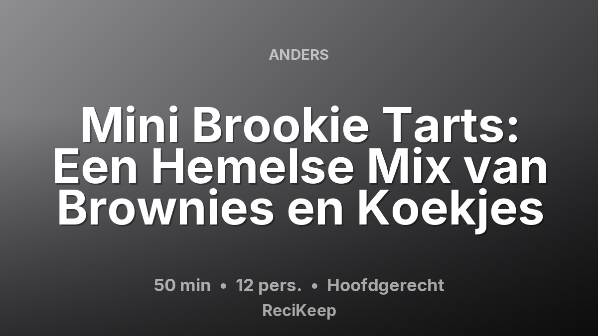 Receptkaart Mini Brookie Tarts: Een Hemelse Mix van Brownies en Koekjes – Hoofdgerecht