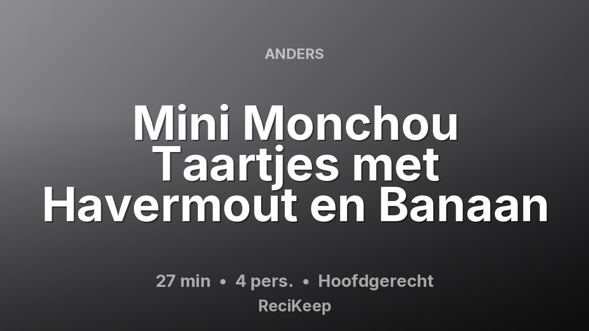 Receptkaart Mini Monchou Taartjes met Havermout en Banaan – Hoofdgerecht