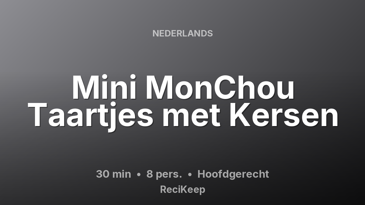 Receptkaart Mini MonChou Taartjes met Kersen – Hoofdgerecht