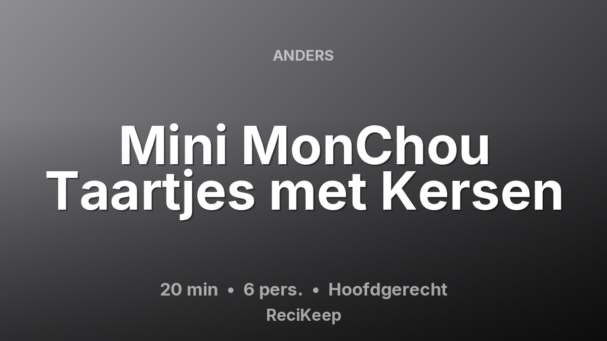 Receptkaart Mini MonChou Taartjes met Kersen – Hoofdgerecht