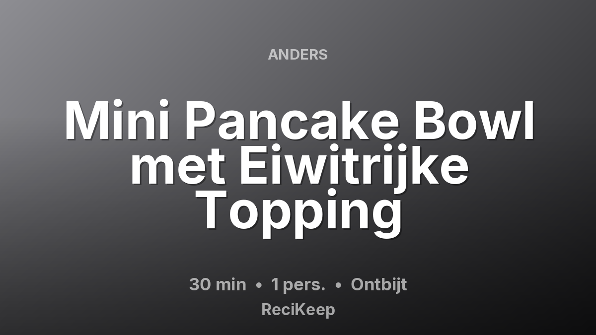 Receptkaart Mini Pancake Bowl met Eiwitrijke Topping – Ontbijt