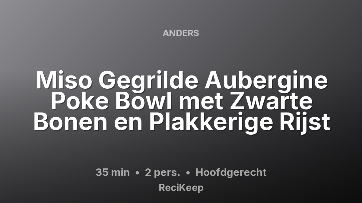 Receptkaart Miso Gegrilde Aubergine Poke Bowl met Zwarte Bonen en Plakkerige Rijst – Hoofdgerecht
