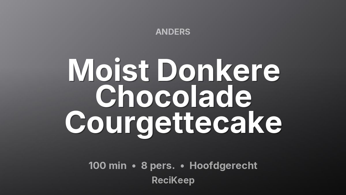 Receptkaart Moist Donkere Chocolade Courgettecake – Hoofdgerecht