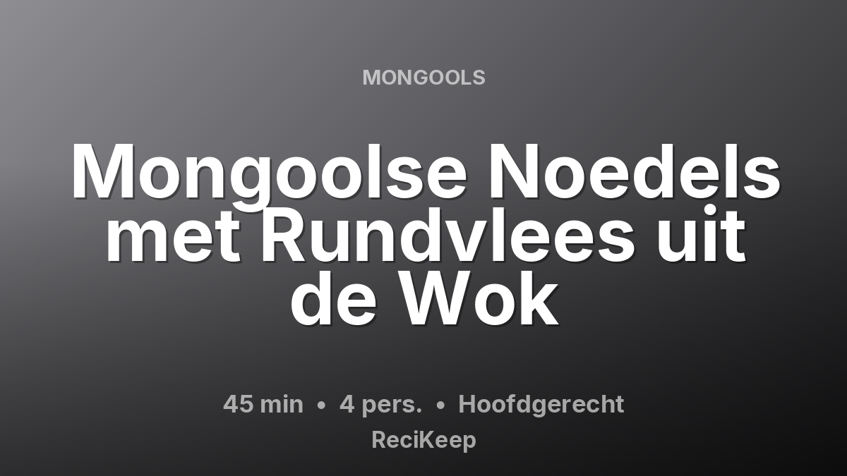 Receptkaart Mongoolse Noedels met Rundvlees uit de Wok – Hoofdgerecht