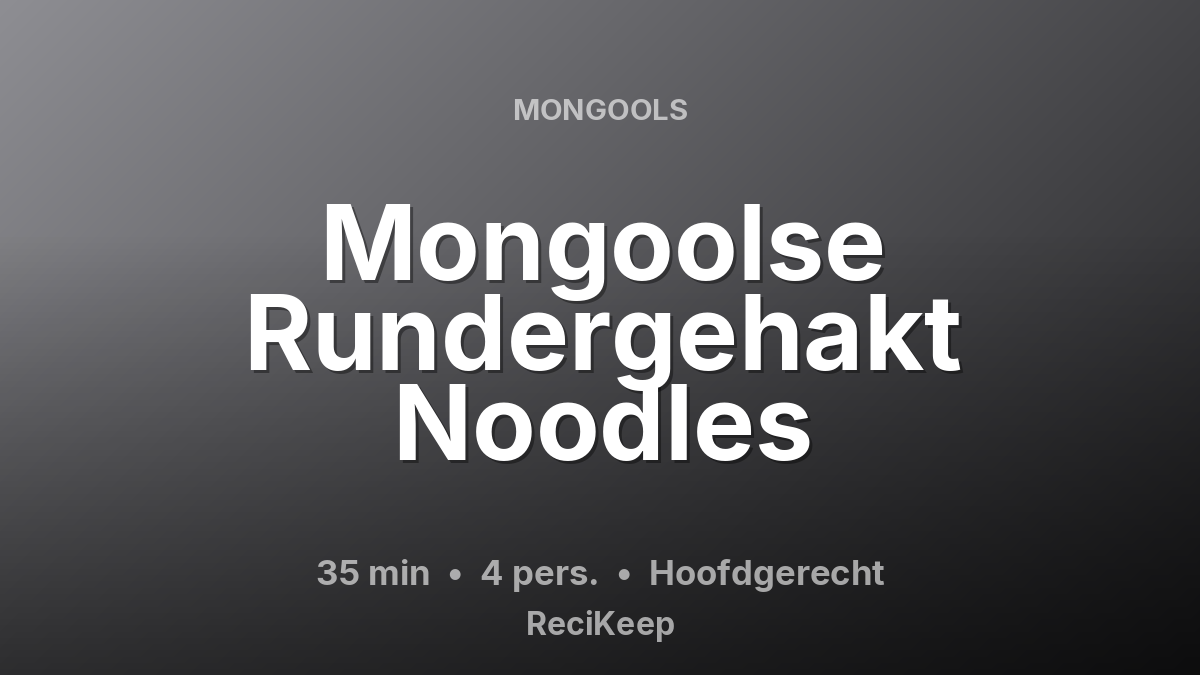 Receptkaart Mongoolse Rundergehakt Noodles – Hoofdgerecht