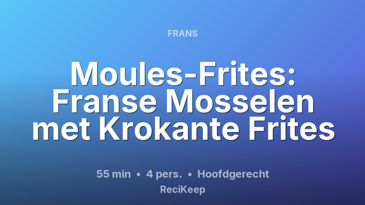 Receptkaart Moules-Frites: Franse Mosselen met Krokante Frites – Hoofdgerecht