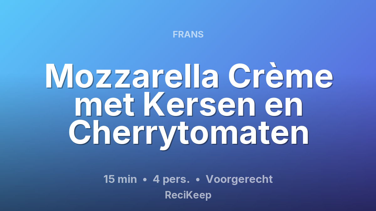 Receptkaart Mozzarella Crème met Kersen en Cherrytomaten – Voorgerecht