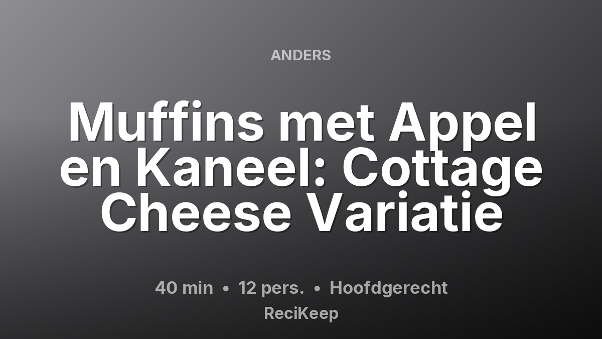 Receptkaart Muffins met Appel en Kaneel: Cottage Cheese Variatie – Hoofdgerecht