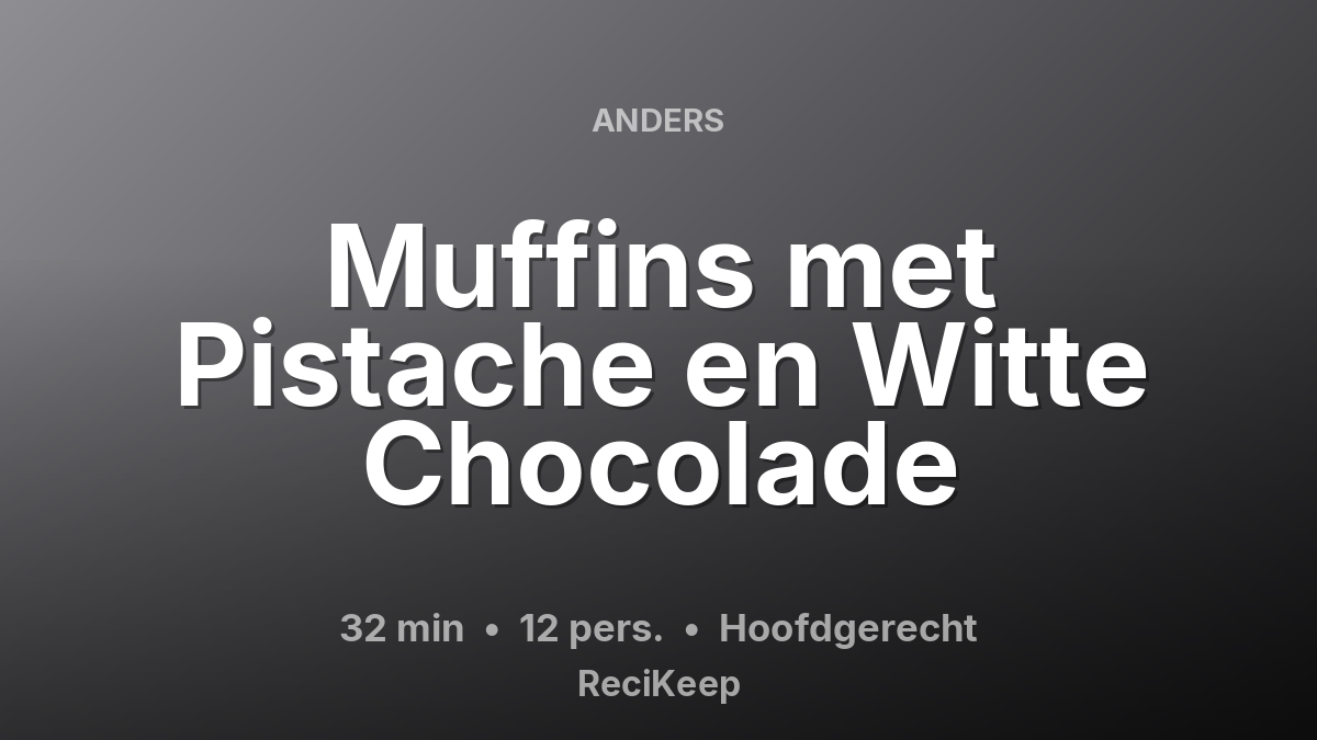 Receptkaart Muffins met Pistache en Witte Chocolade – Hoofdgerecht