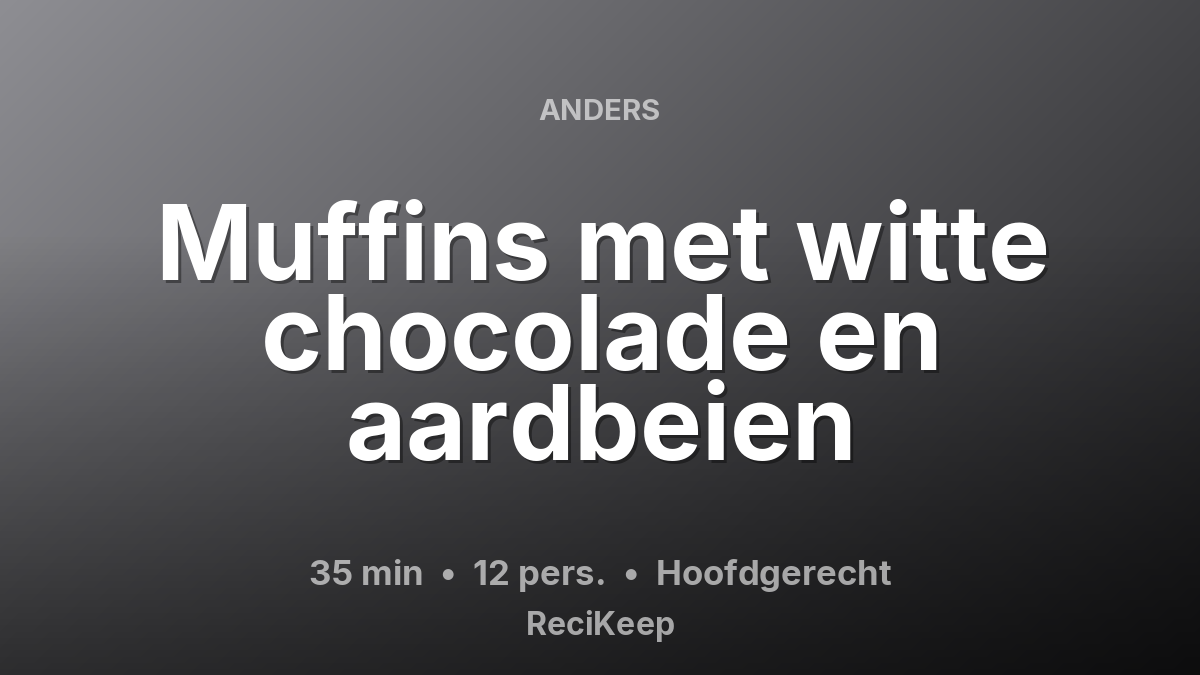 Receptkaart Muffins met witte chocolade en aardbeien – Hoofdgerecht