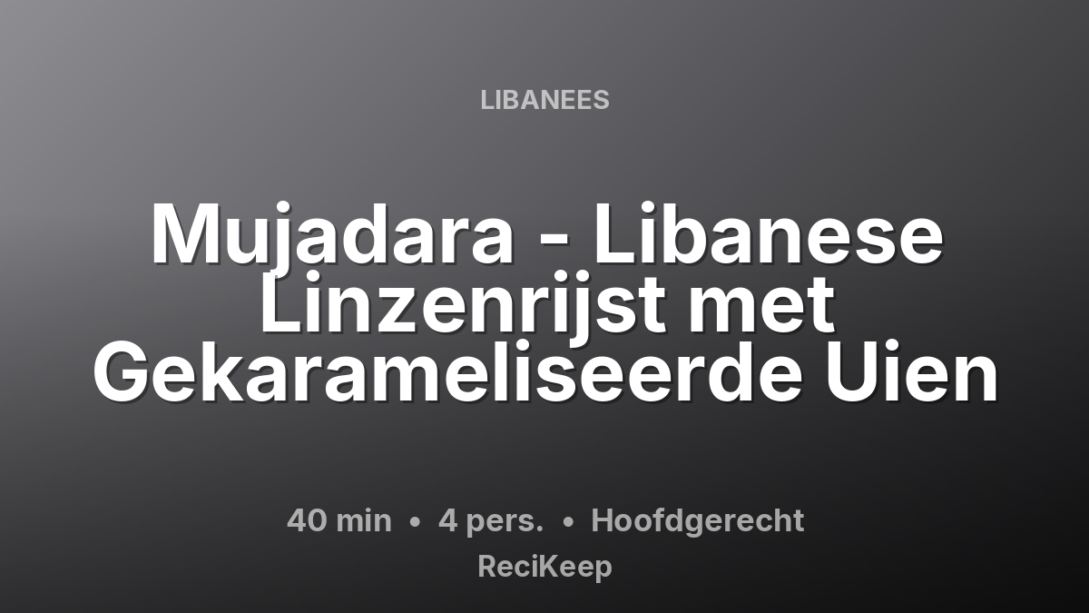Receptkaart Mujadara - Libanese Linzenrijst met Gekarameliseerde Uien – Hoofdgerecht