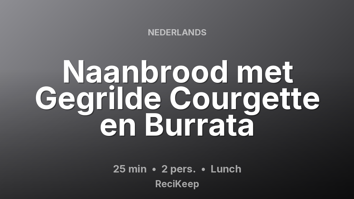 Receptkaart Naanbrood met Gegrilde Courgette en Burrata – Lunch