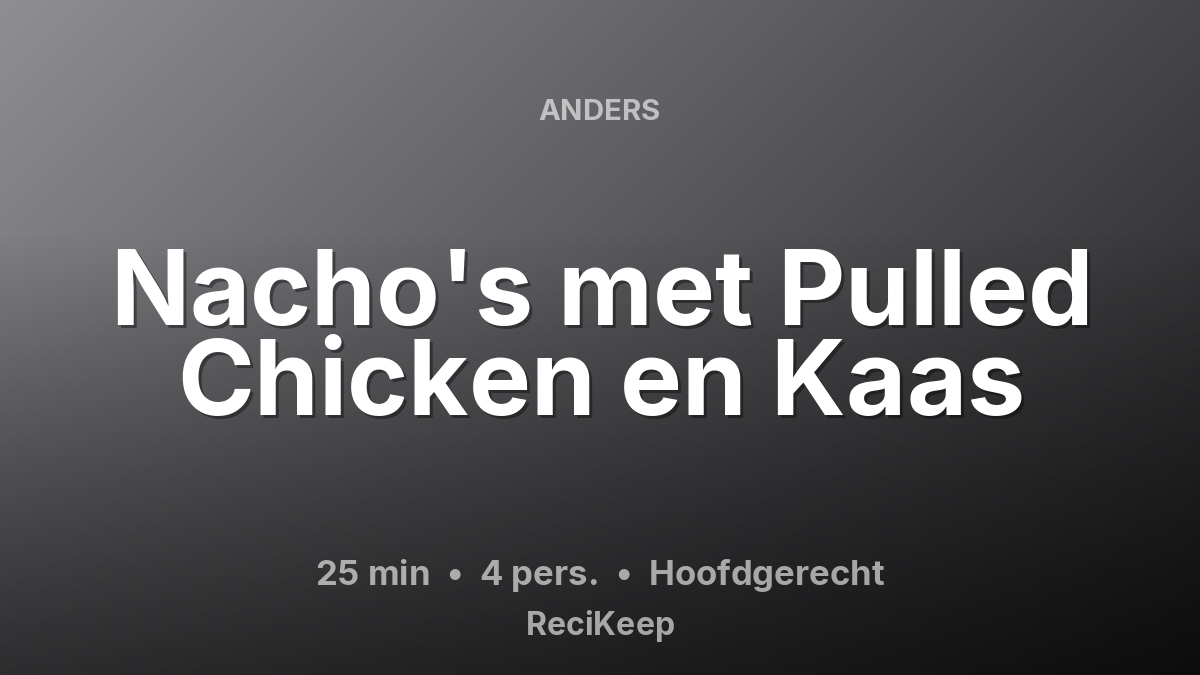 Receptkaart Nacho's met Pulled Chicken en Kaas – Hoofdgerecht