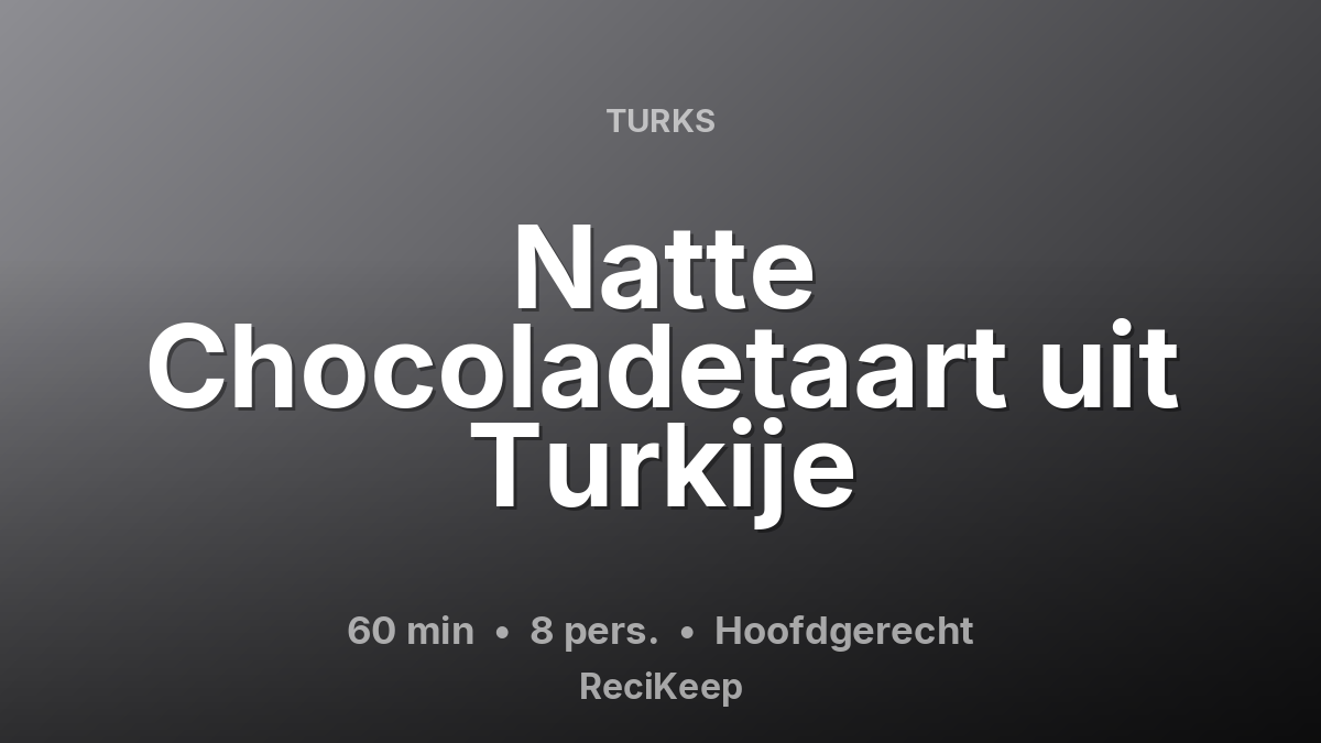 Receptkaart Natte Chocoladetaart uit Turkije – Hoofdgerecht