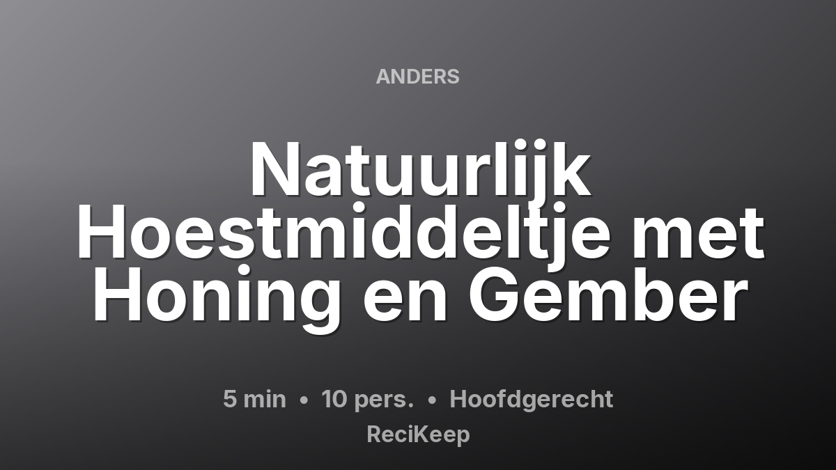 Receptkaart Natuurlijk Hoestmiddeltje met Honing en Gember – Hoofdgerecht