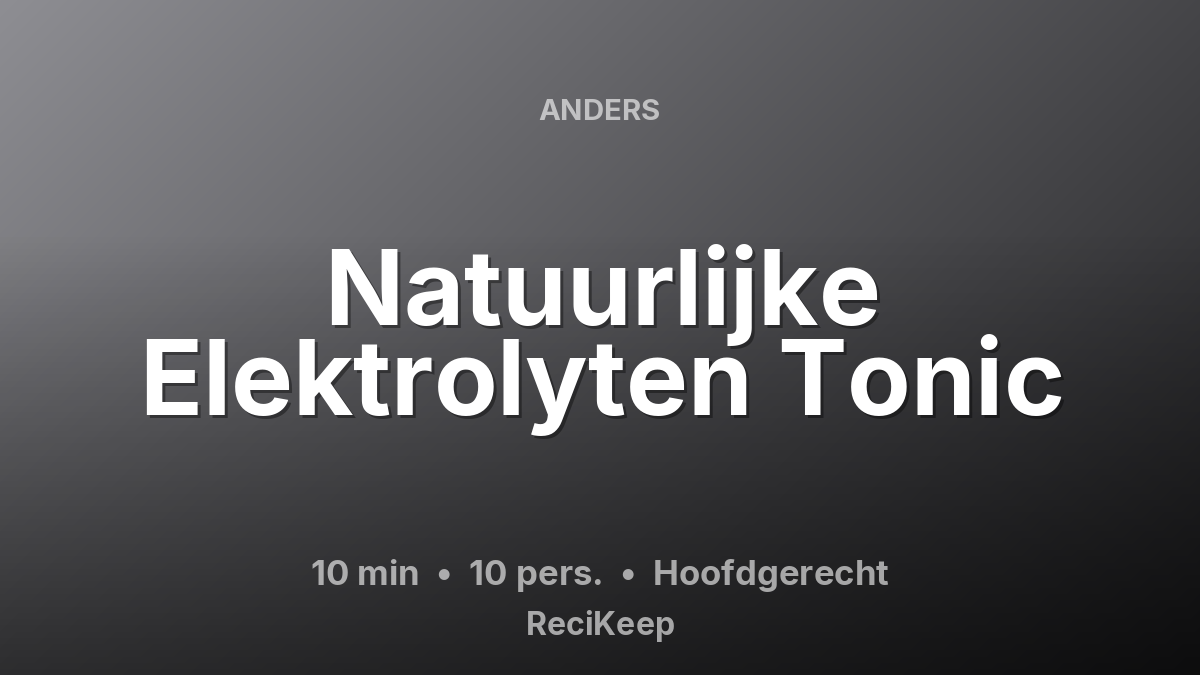 Receptkaart Natuurlijke Elektrolyten Tonic – Hoofdgerecht