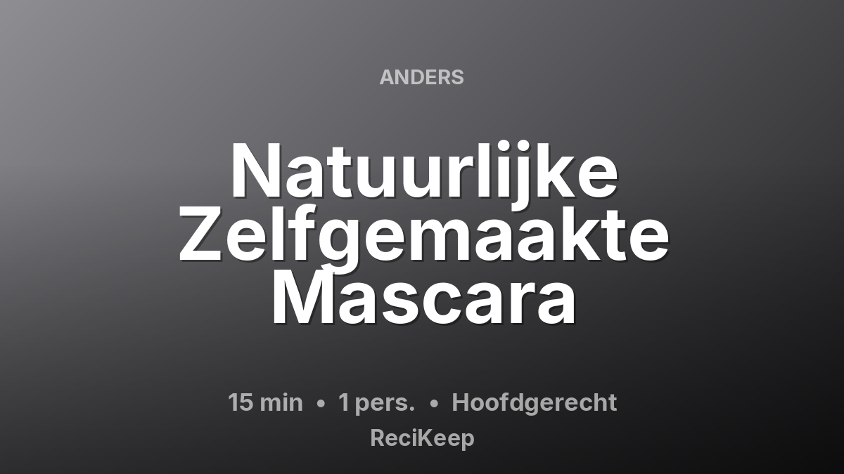 Receptkaart Natuurlijke Zelfgemaakte Mascara – Hoofdgerecht