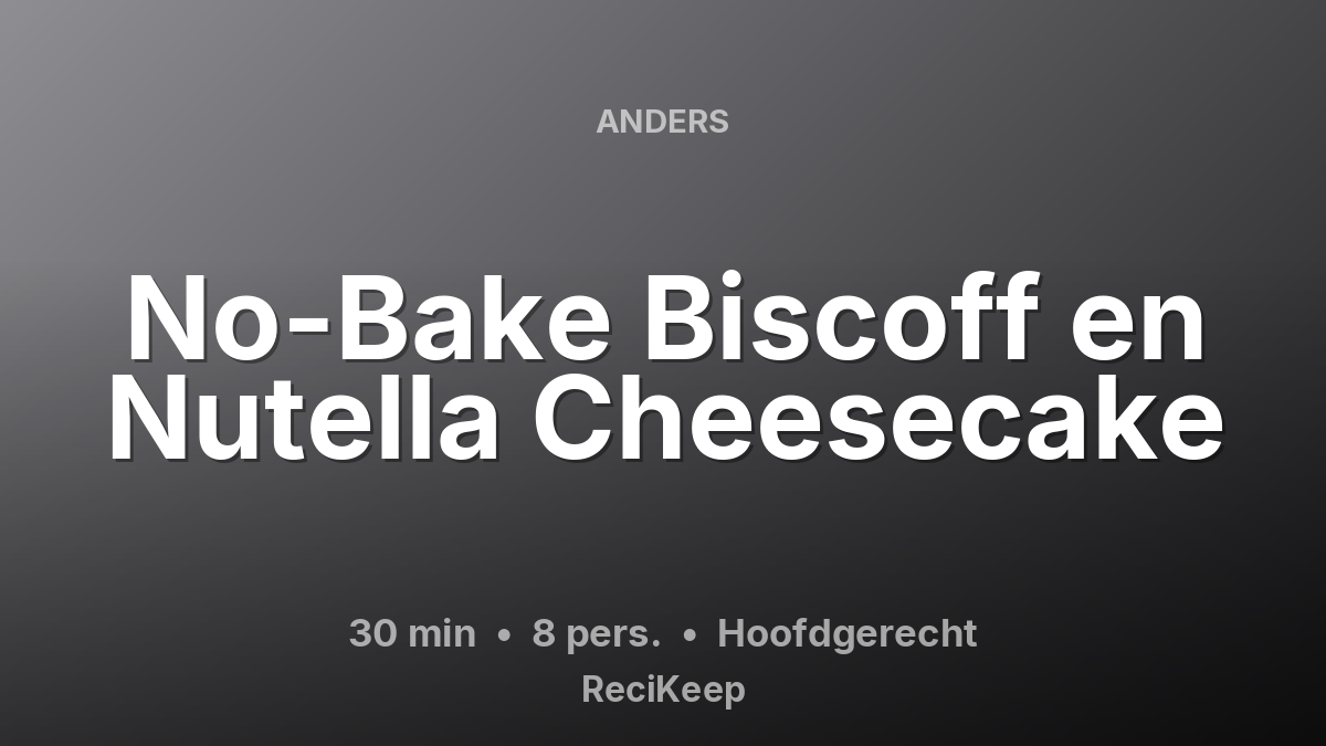 Receptkaart No-Bake Biscoff en Nutella Cheesecake – Hoofdgerecht