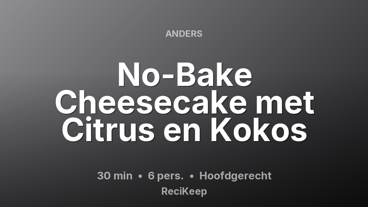 Receptkaart No-Bake Cheesecake met Citrus en Kokos – Hoofdgerecht