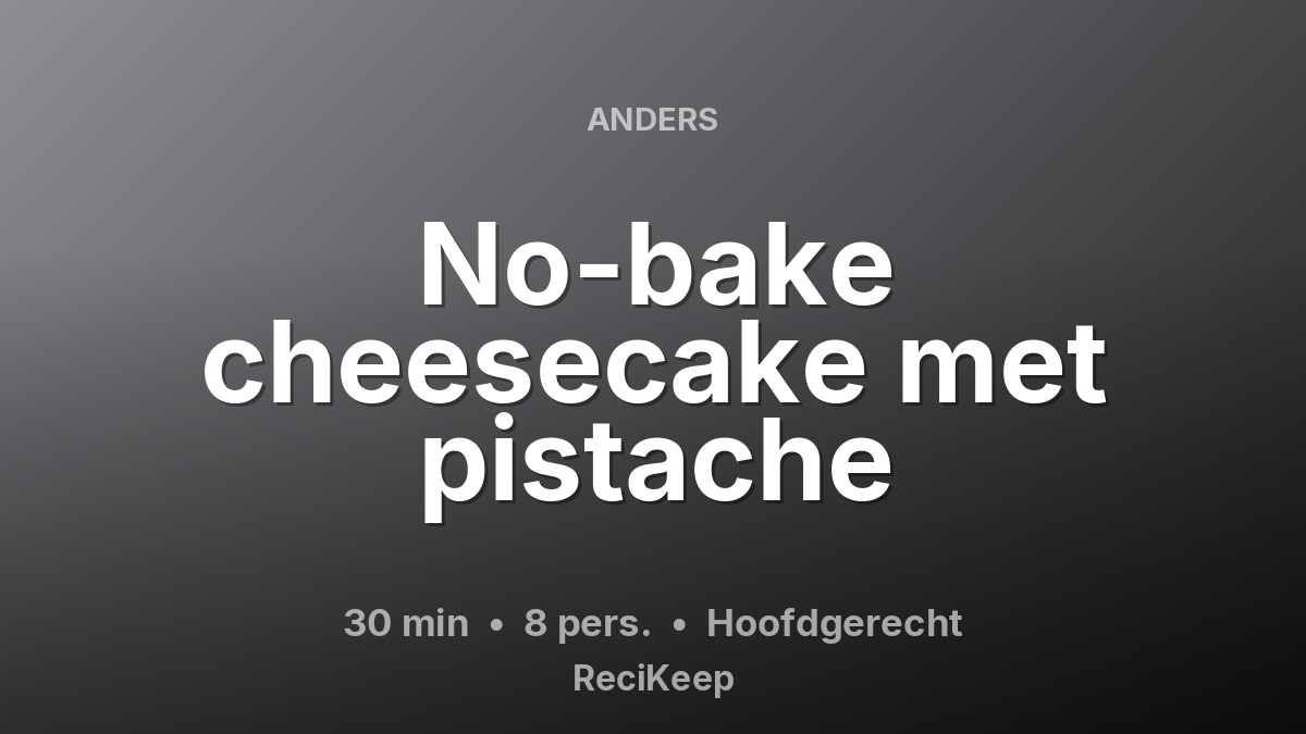 Receptkaart No-bake cheesecake met pistache – Hoofdgerecht