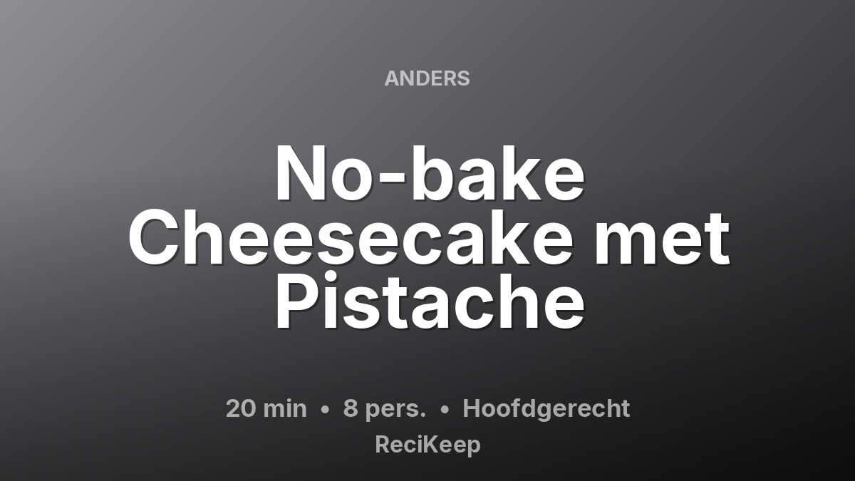 Receptkaart No-bake Cheesecake met Pistache – Hoofdgerecht