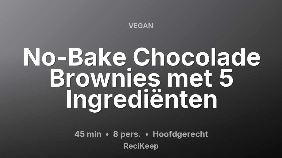 Receptkaart No-Bake Chocolade Brownies met 5 Ingrediënten – Hoofdgerecht
