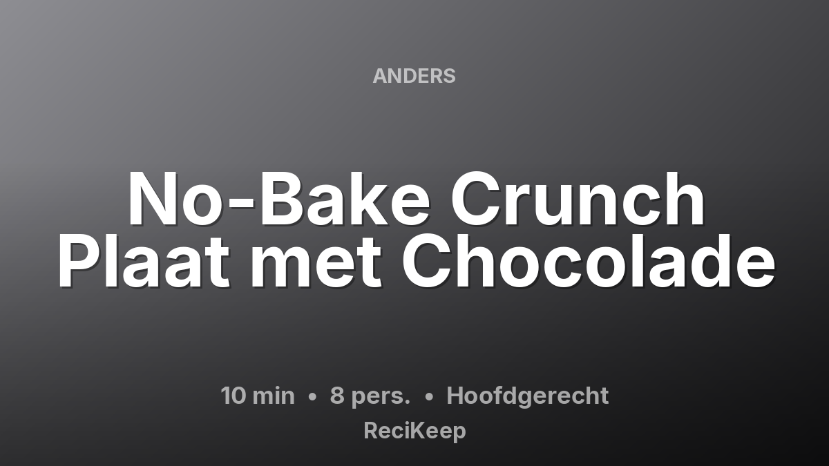 Receptkaart No-Bake Crunch Plaat met Chocolade – Hoofdgerecht