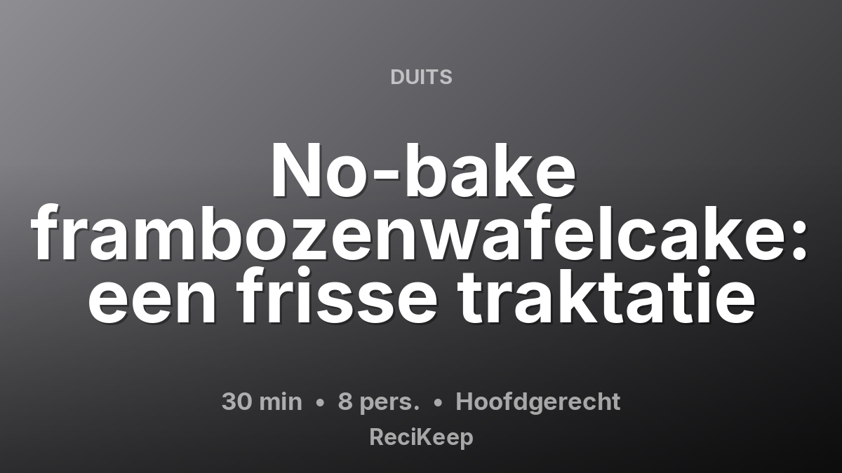 Receptkaart No-bake frambozenwafelcake: een frisse traktatie – Hoofdgerecht