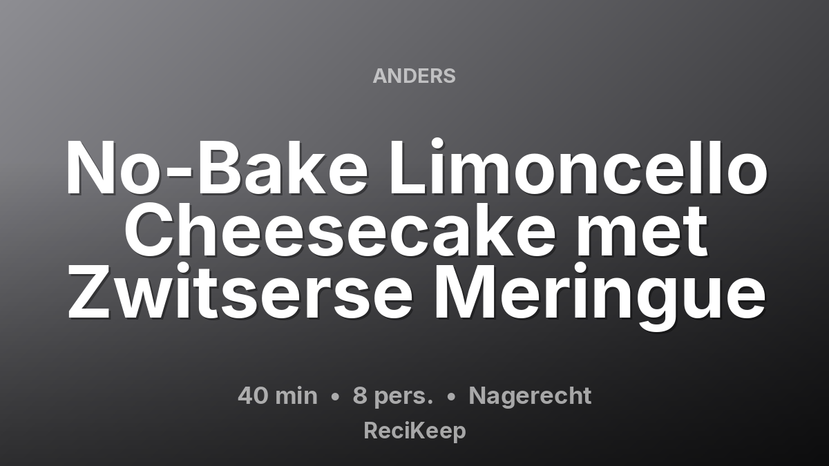 Receptkaart No-Bake Limoncello Cheesecake met Zwitserse Meringue – Nagerecht