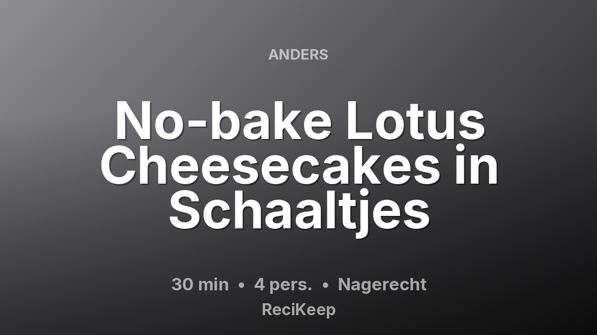 Receptkaart No-bake Lotus Cheesecakes in Schaaltjes – Nagerecht