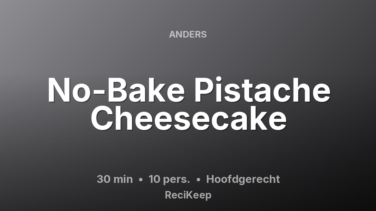 Receptkaart No-Bake Pistache Cheesecake – Hoofdgerecht