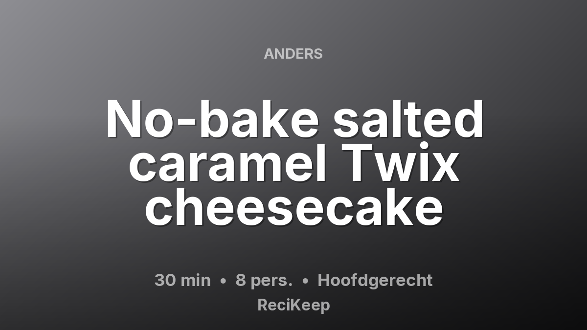 Receptkaart No-bake salted caramel Twix cheesecake – Hoofdgerecht