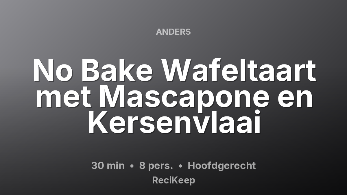 Receptkaart No Bake Wafeltaart met Mascapone en Kersenvlaai – Hoofdgerecht