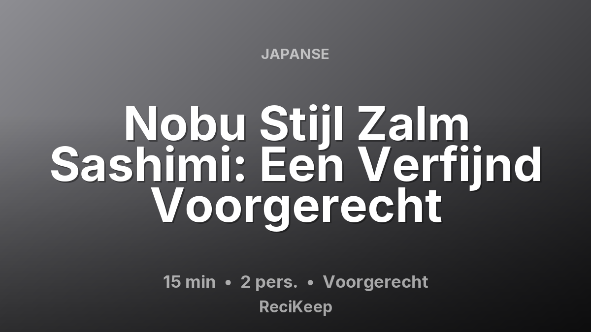 Receptkaart Nobu Stijl Zalm Sashimi: Een Verfijnd Voorgerecht – Voorgerecht