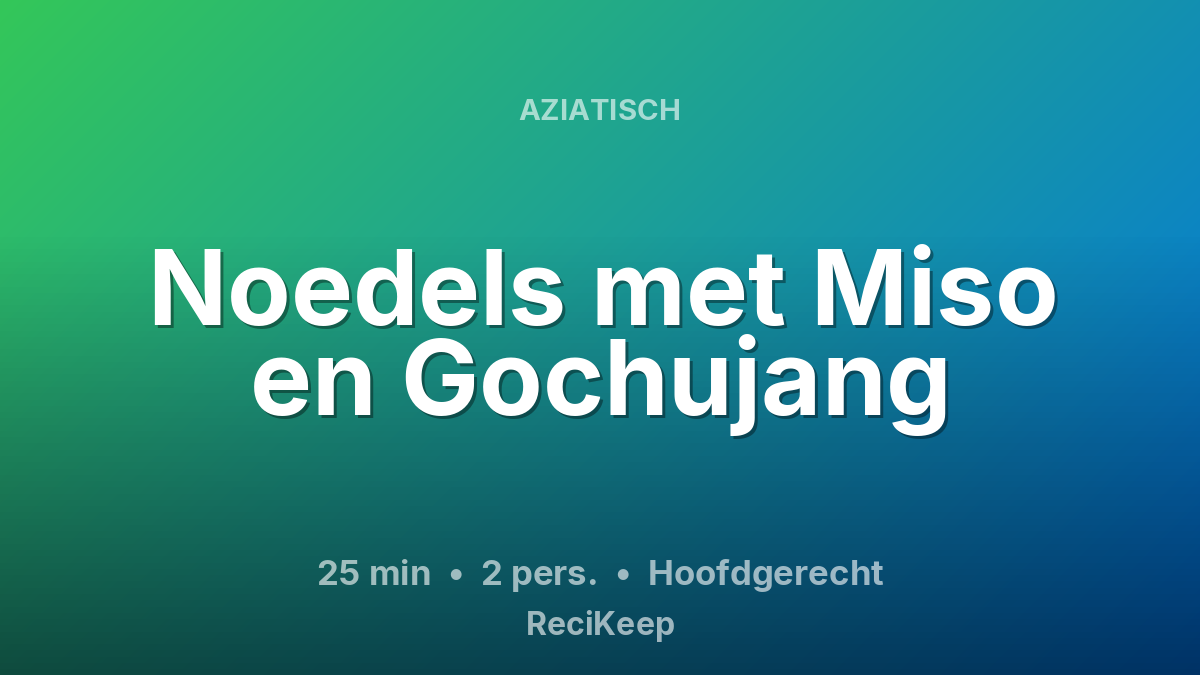 Receptkaart Noedels met Miso en Gochujang – Hoofdgerecht