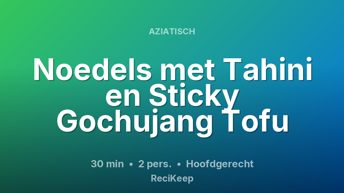 Receptkaart Noedels met Tahini en Sticky Gochujang Tofu – Hoofdgerecht