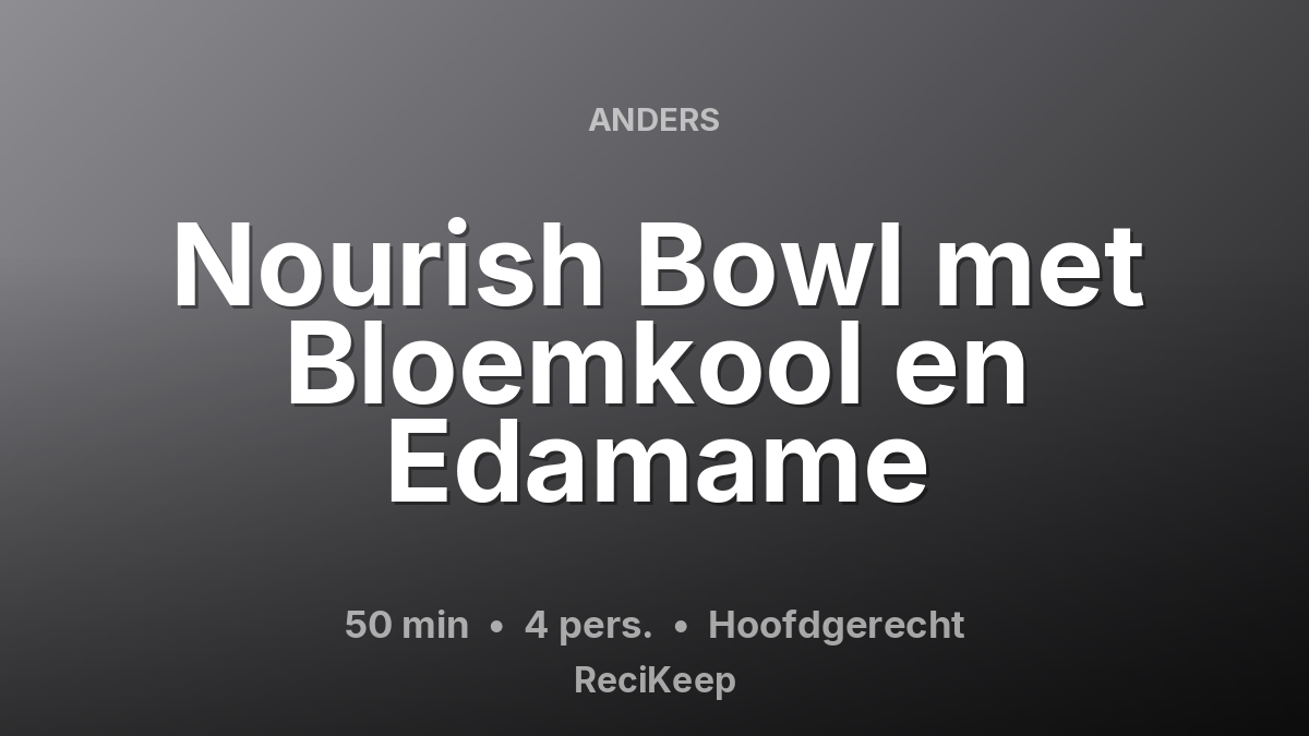 Receptkaart Nourish Bowl met Bloemkool en Edamame – Hoofdgerecht