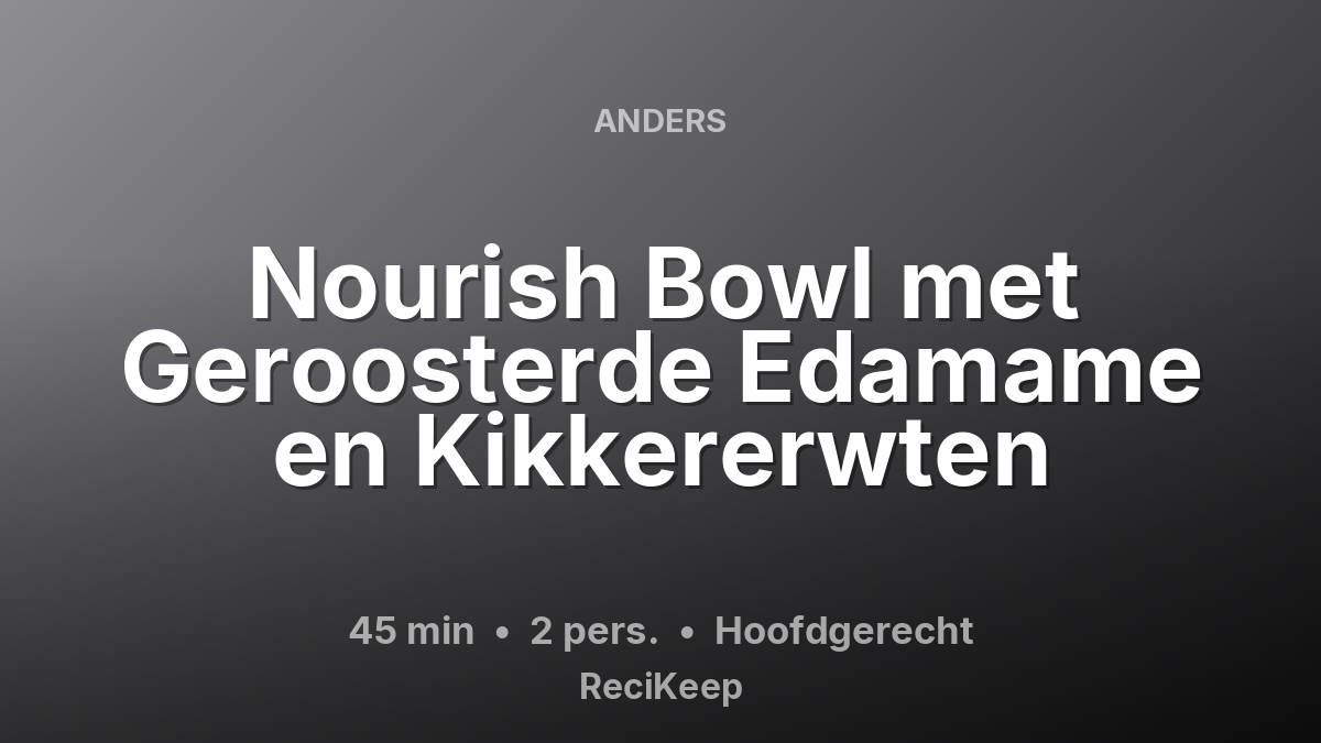 Receptkaart Nourish Bowl met Geroosterde Edamame en Kikkererwten – Hoofdgerecht