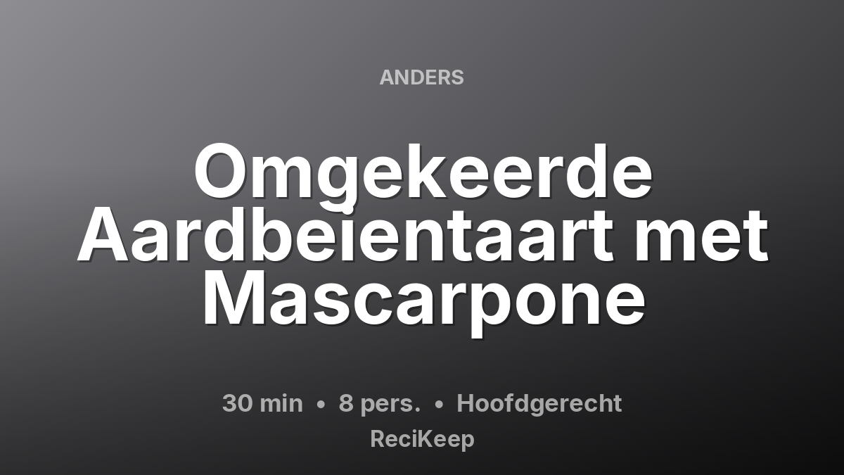 Receptkaart Omgekeerde Aardbeientaart met Mascarpone – Hoofdgerecht