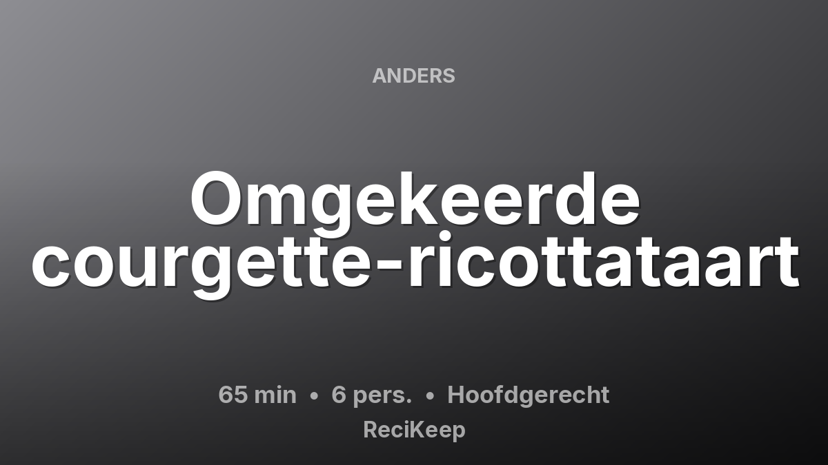 Receptkaart Omgekeerde courgette-ricottataart – Hoofdgerecht